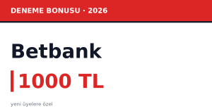 1000 TL Deneme Bonusu: Betbank Üyelik ve Talep Adımları